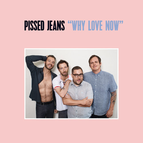 the album cover for Pissed Jeans - Why Love Now