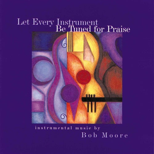 the album cover for Bob Moore - Let Every Instrument Be Tuned for Praise