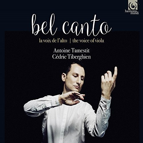 the album cover for Bel Canto / Antoine Tamestit - Bel Canto - The Voice Of Viola