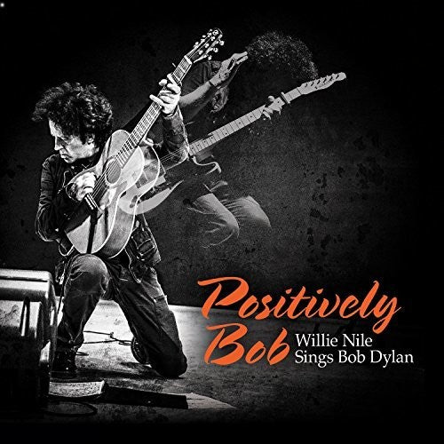 the album cover for Willie Nile - Positively Bob: Willie Nile Sings Bob Dylan