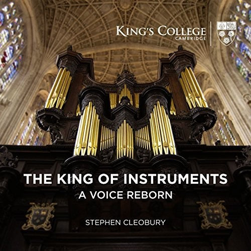 the album cover for Stephen Cleobury - King Of Instruments - A Voice Reborn