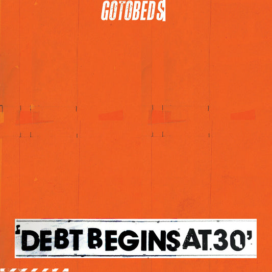 the album cover for The Gotobeds - Debt Begins At 30