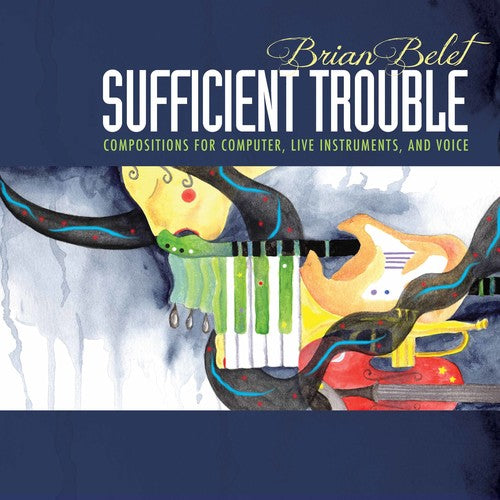 the album cover for Belet / Strange / Kirchoff - Brian Belet: Sufficient Trouble
