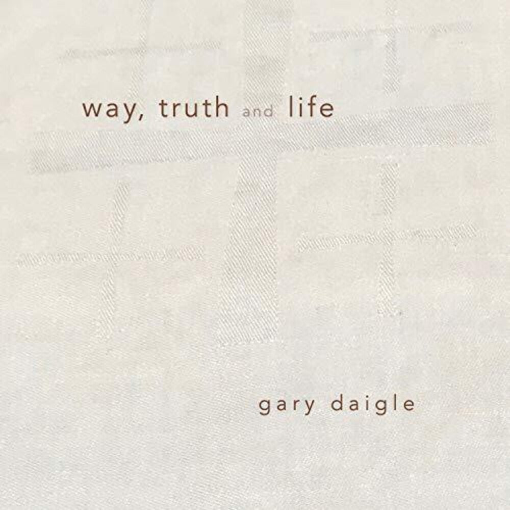 the album cover for Gary Daigle - Way Truth & Life