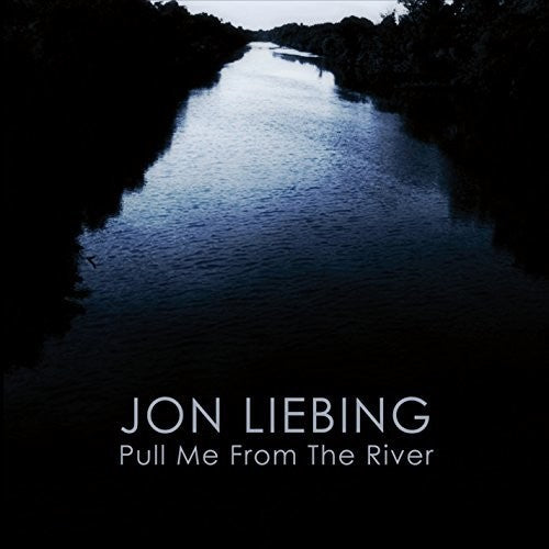 the album cover for Jon Liebing - Pull Me From The River