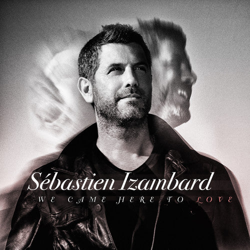 the album cover for Sébastien Izambard - We Came Here To Love