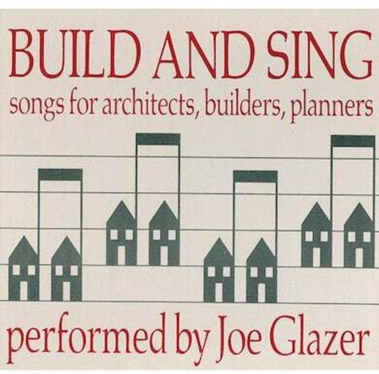 the album cover for Joe Glazer - Build & Sing: Songs For Architects, Builders & Pla