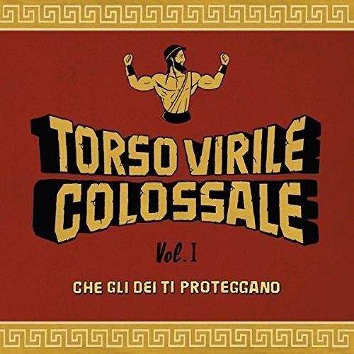 the album cover for Torso Virile Colossale - Che Gli Dei Ti Proteggano Vol 1
