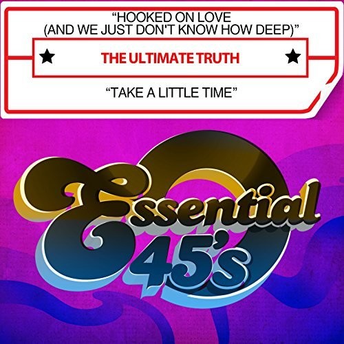 the album cover for The Ultimate Truth - Hooked On Love (And We Just Don&#39;t Know How Deep) / Take A Little Time [Digital 45]