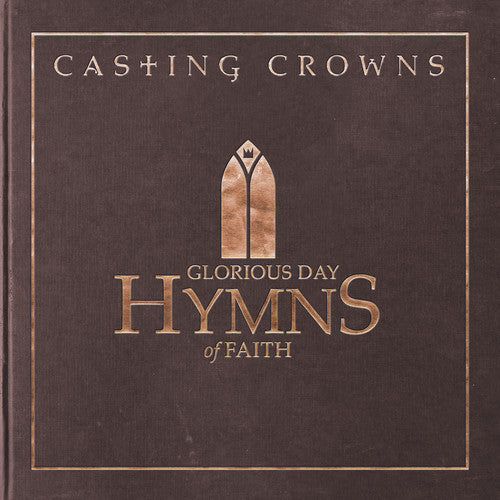the album cover for Casting Crowns - Glorious Day: Hymns Of Faith