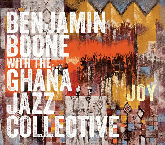 the album cover for Benjamin Boone / Ghana Jazz Collective - Joy