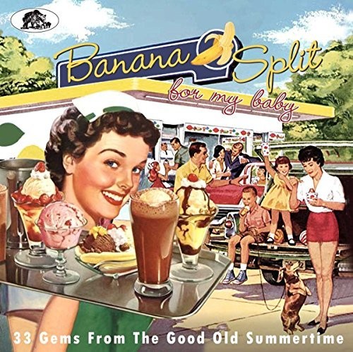 the album cover for Banana Split For My Baby 33 Rockin Tracks / Var - Banana Split For My Baby: 33 Rockin' Tracks From the Good Old