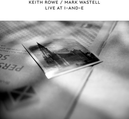 the album cover for Keith Rowe & Wastell,Mark - Live At I & E [Record Store Day]
