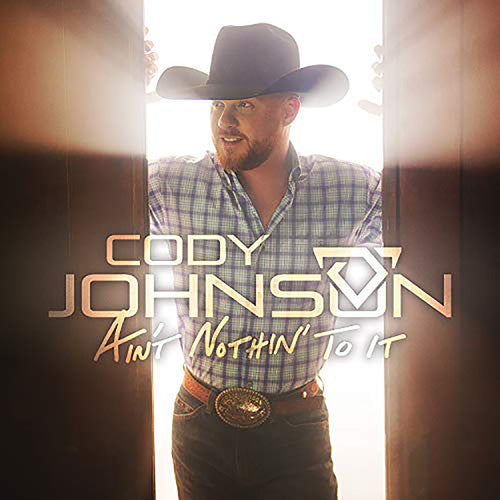 the album cover for Cody Johnson - Ain't Nothin' To It
