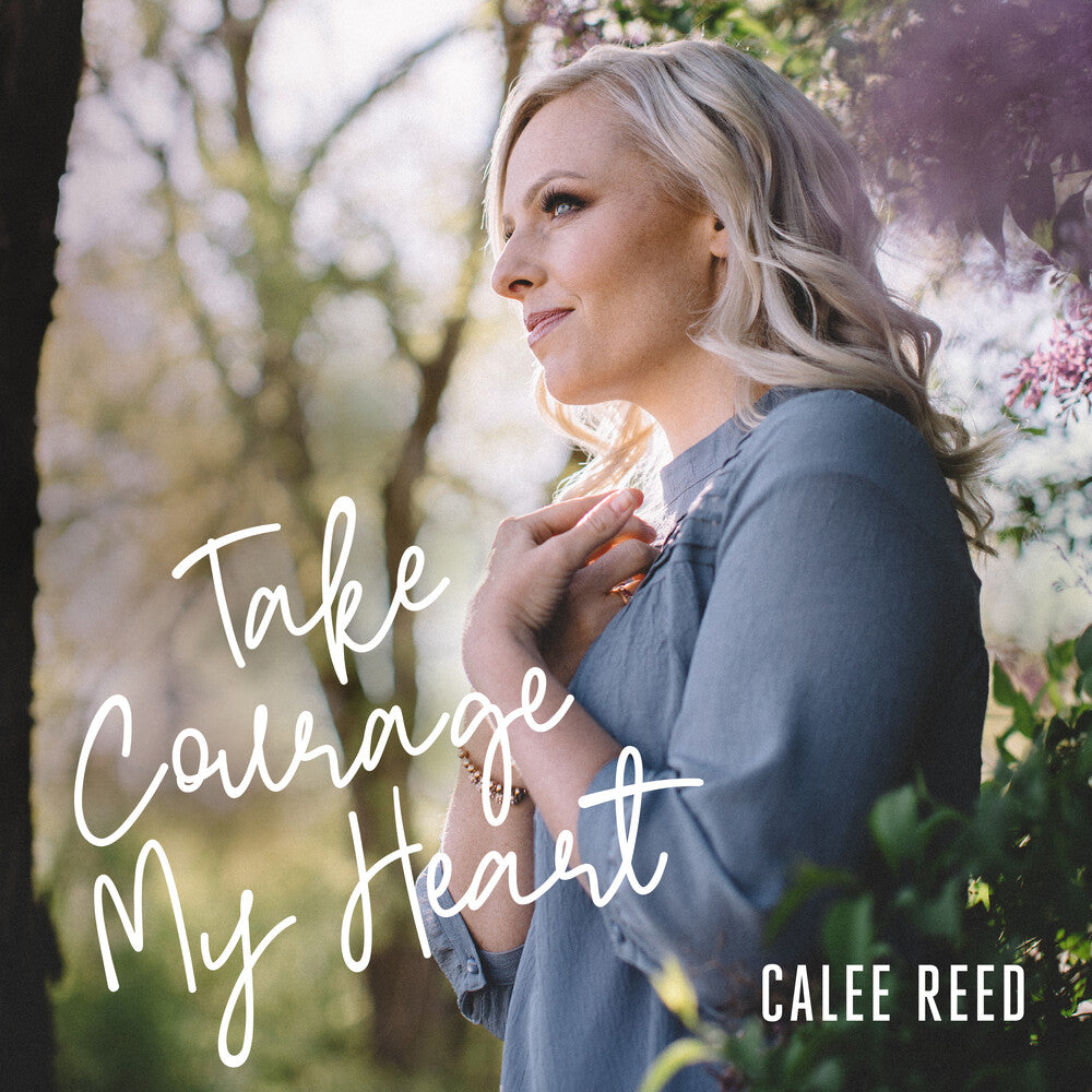 the album cover for Calee Reed - Take Courage My Heart [Digipak]