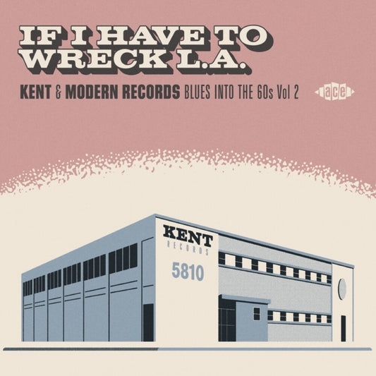 the album cover for If I Have To Wreck La Kent & Modern Records Blues - If I Have To Wreck L.A.: Kent & Modern Records Blues Into The 60s Vol2 / Various