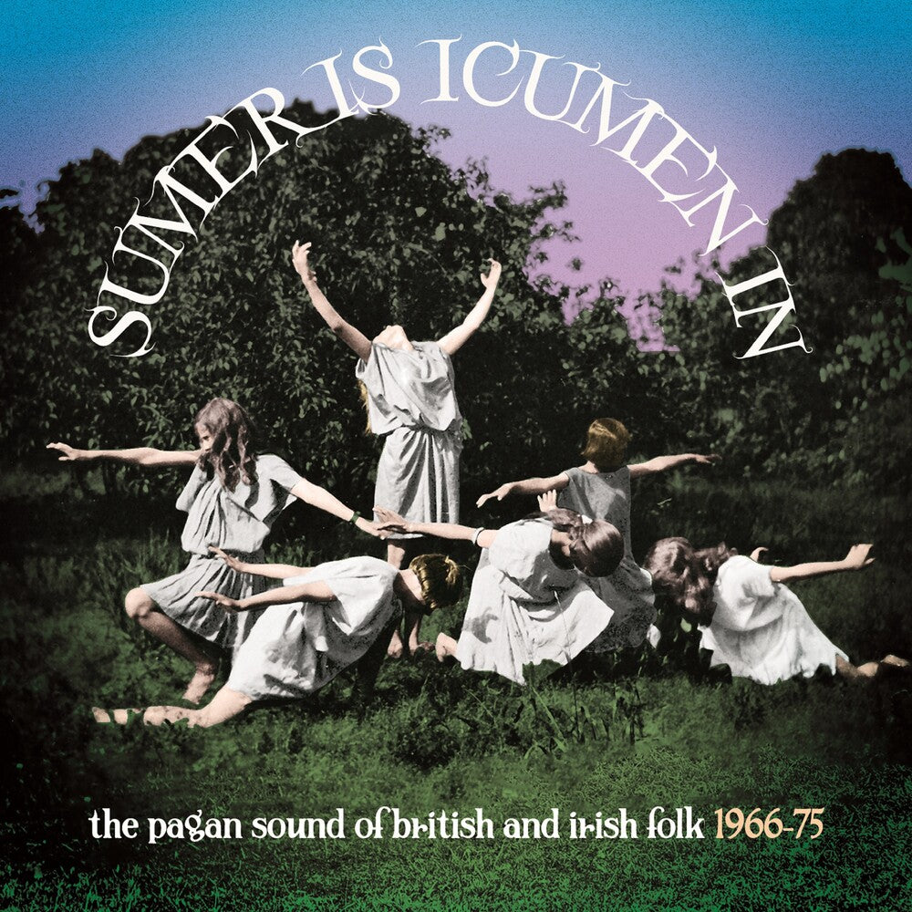 the album cover for Sumer Is Icumen In Pagan Sound Of British & Irish - Sumer Is Icumen In: The Pagan Sound Of British & Irish Folk 1966-1975