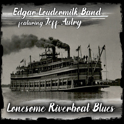 the album cover for Edgar Loudermilk Band - Lonesome Riverboat Blues [Digipak]