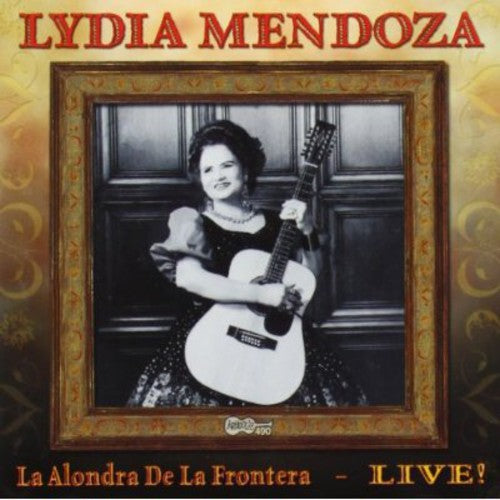 the album cover for Lydia Mendoza - La Alondra De La Frontera: Live