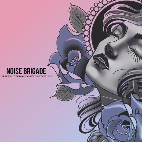 the album cover for Noise Brigade - Find What You Love And Let It Consume You