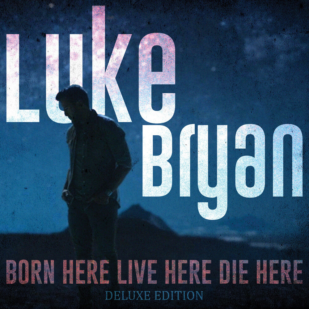 the album cover for Luke Bryan - Born Here Live Here Die Here: Deluxe Edition