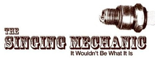 the album cover for Singing Mechanic - It Wouldn't Be What It Is