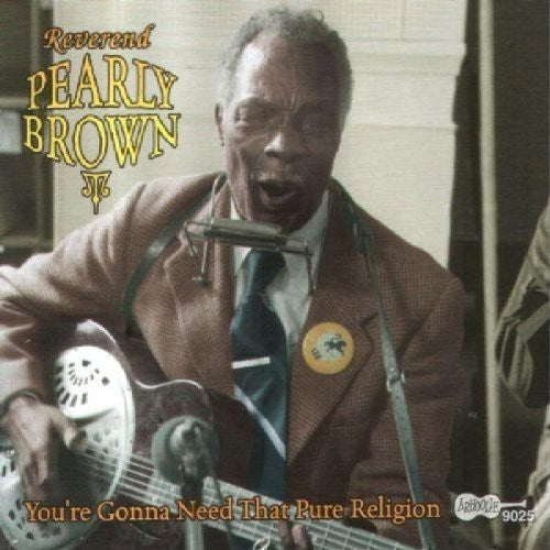 the album cover for Rev. Pearly Brown - You're Gonna Need That Pure Religion