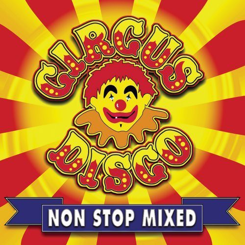 the album cover for Circus Disco Non Stop Mixed - Circus Disco Non Stop Mixed