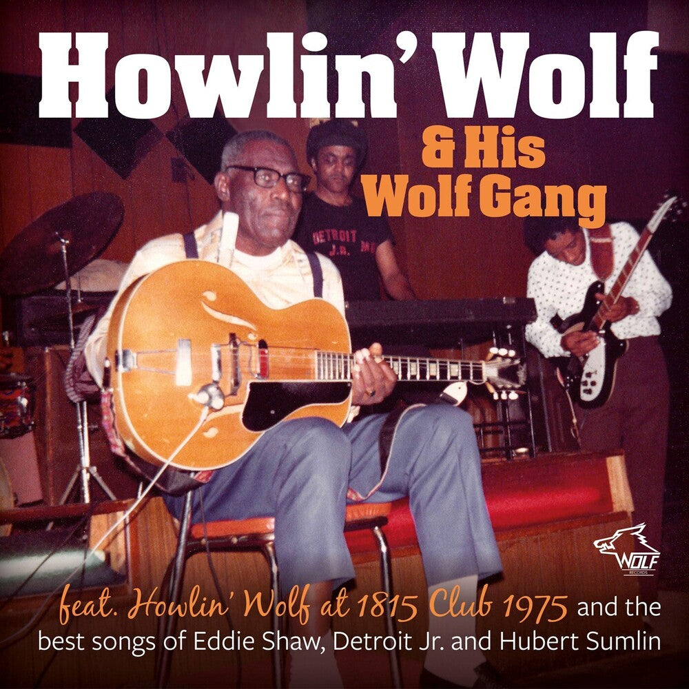 the album cover for Howlin' Wolf & His Wolf Gang - Feat. Howlin' Wolf At 1815 Club 1975