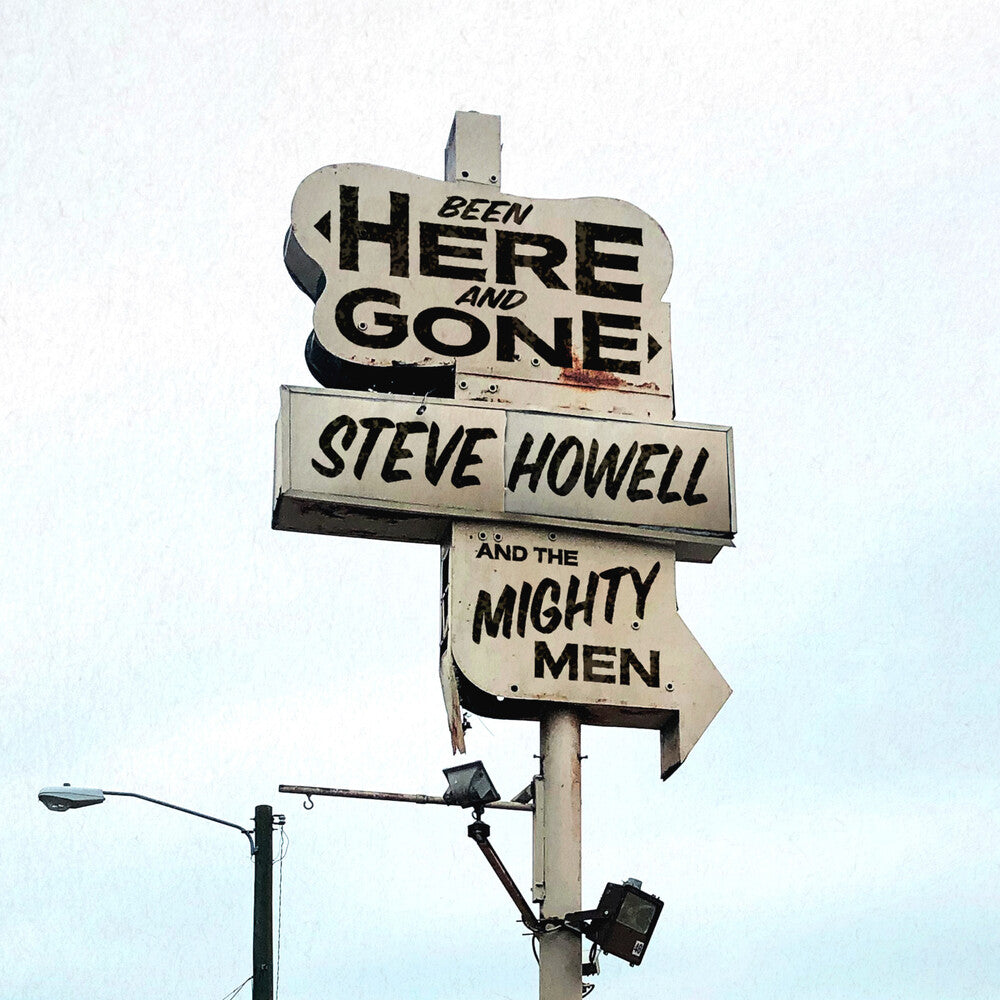 the album cover for Steve Howell & The Mighty Men - Been Here & Gone