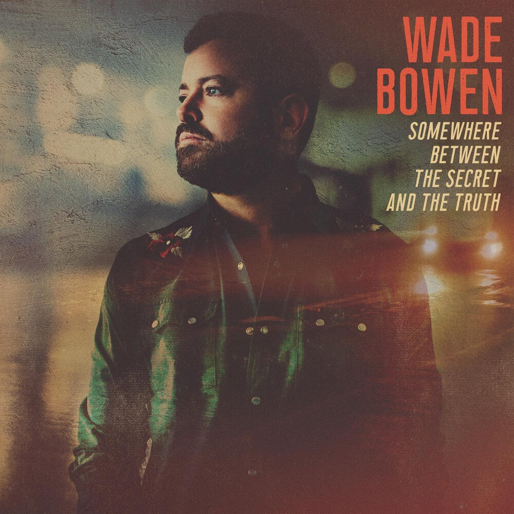 Wade Bowen - Somewhere Between The Secret And The Truth [CD]