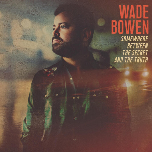 the album cover for Wade Bowen - Somewhere Between The Secret And The Truth [LP]