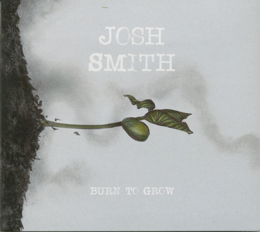 the album cover for Josh Smith - Burn To Grow