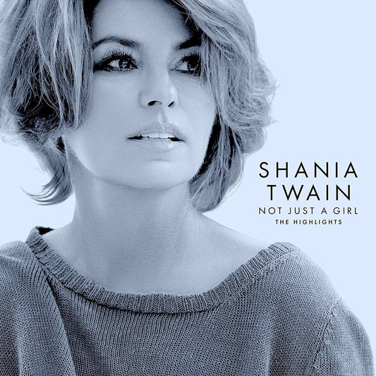 the album cover for Shania Twain - Not Just A Girl (The Highlights)