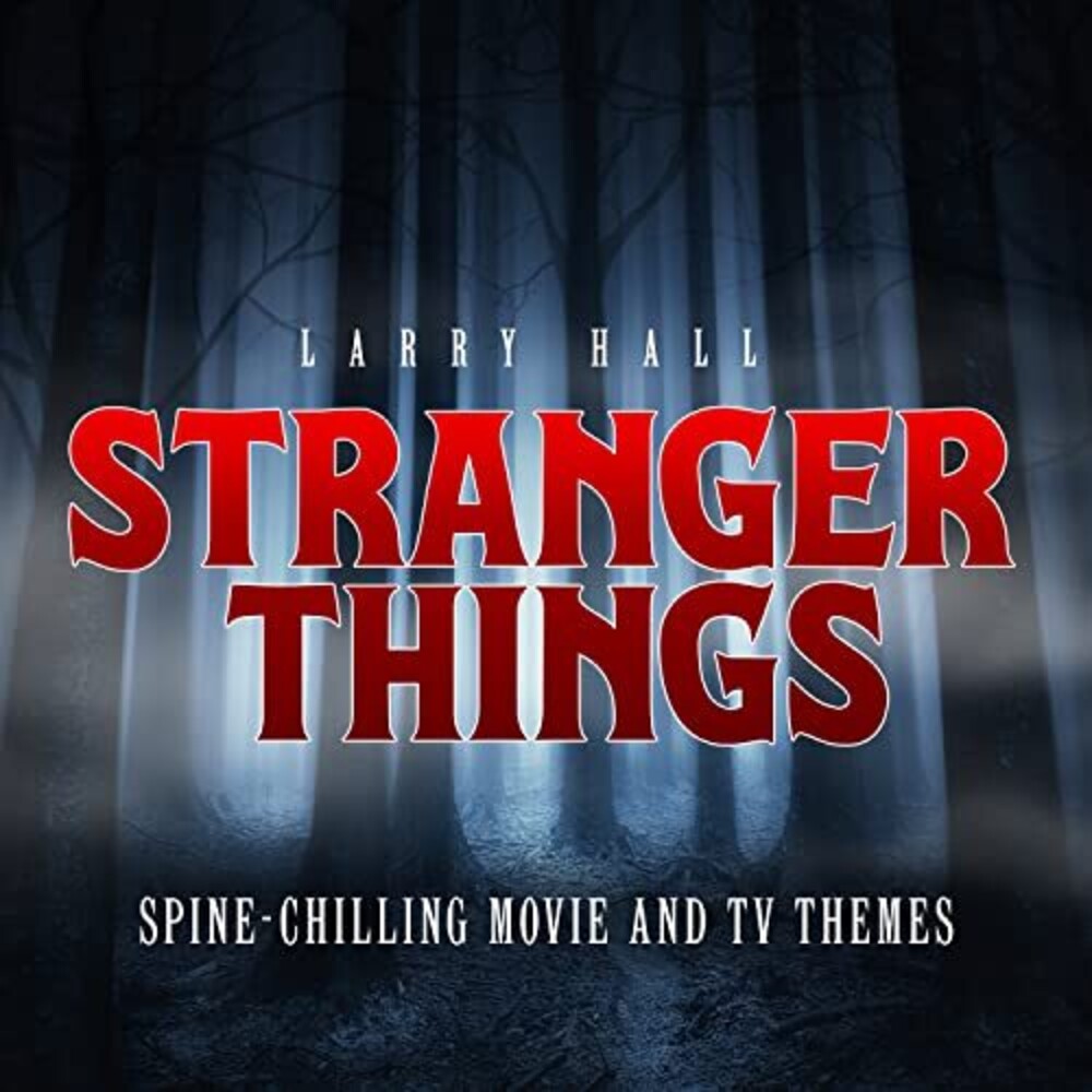 the album cover for Larry Hall - Stranger Things: Spine-Chilling Movie And Tv Thems