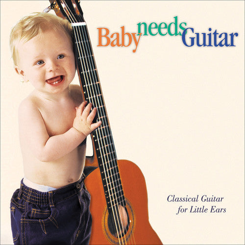 the album cover for Various Artists - Baby Needs Guitar: Class Guitar Little Ears / Various