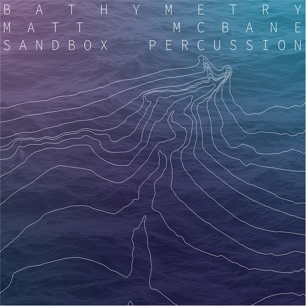 the album cover for Matt Mcbane  / Sandbox Percussion - Bathymetry
