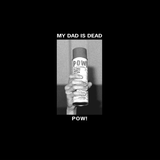 the album cover for My Dad Is Dead - Pow!