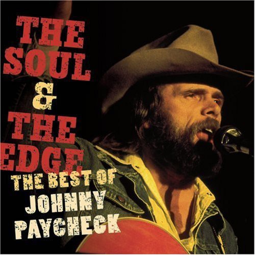 the album cover for Johnny Paycheck - The Soul and The Edge: The Best Of Johnny Paycheck