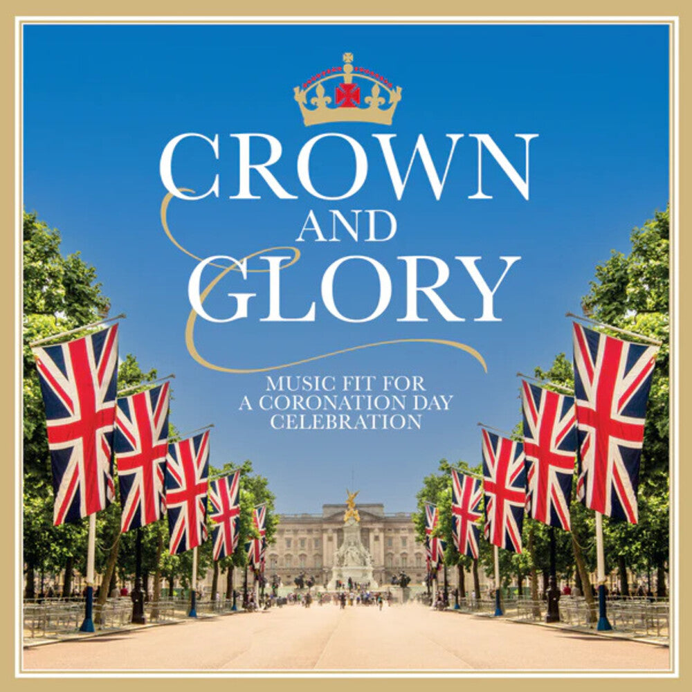 the album cover for Crown & Glory: Music For A Coronation / Various - Crown & Glory: Music For A Coronation / Various