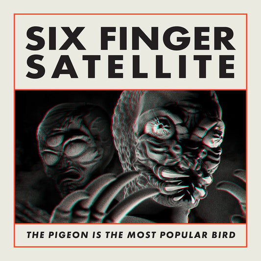 the album cover for Six Finger Satellite - The Pigeon Is the Most Popular Bird: Remastered [2LP]