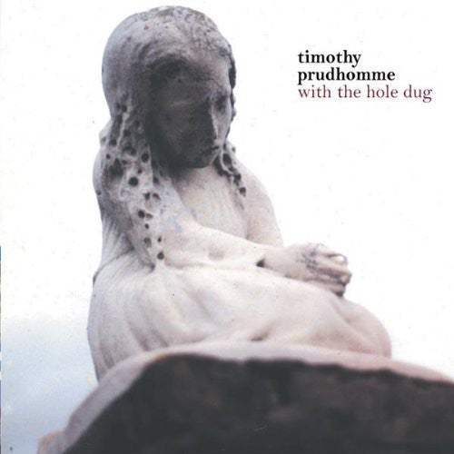 the album cover for Timothy Prudhomme - With the Hole Dug