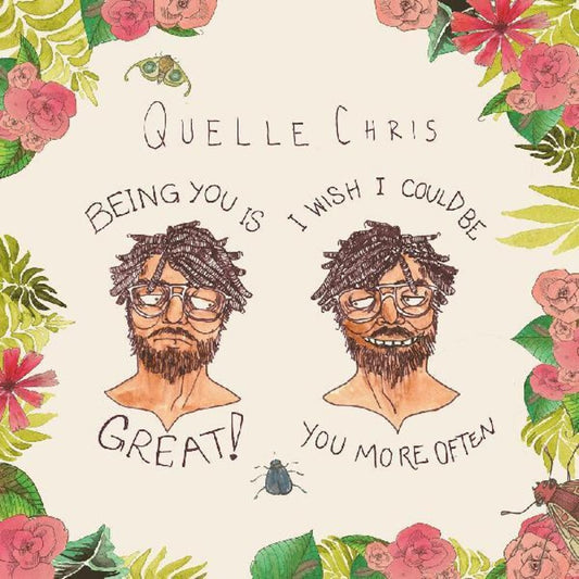 the album cover for Quelle Chris - Being You Is Great I Wish I Could Be You More