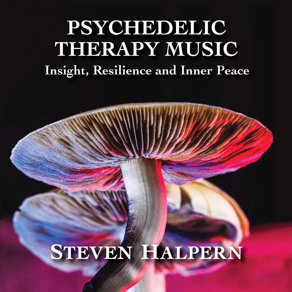 the album cover for Steven Halpern - Psychedelic Therapy Music: Insight Resilience And