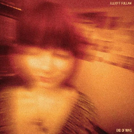 the album cover for Elliott Fullam - End Of Ways [Opaque Orange LP]
