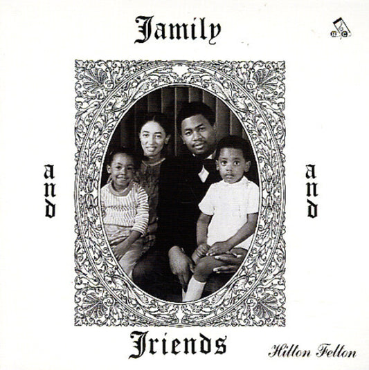 the album cover for Hilton Felton - Family & Friends [Remastered] [Reissue]