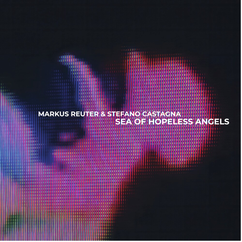 the album cover for Markus Reuter  / Castagna,Stefano - Sea Of Hopeless Angels