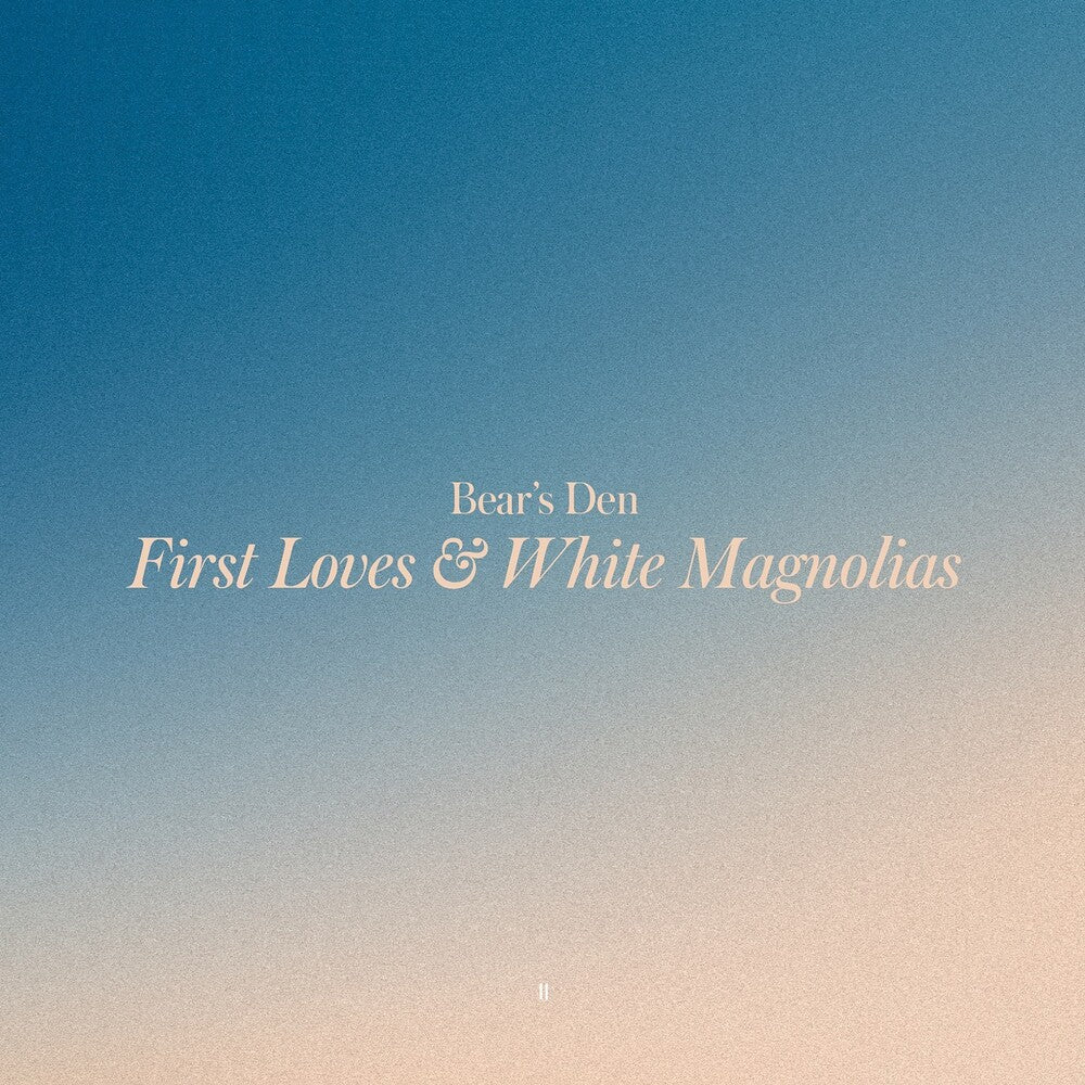 the album cover for Bear's Den - First Loves & White Magnolias