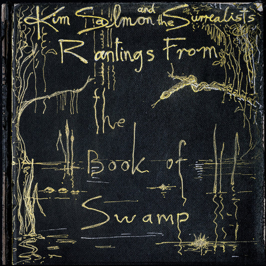 the album cover for Kim Salmon  & Surrealists - Rantings From The Book Of Swamp