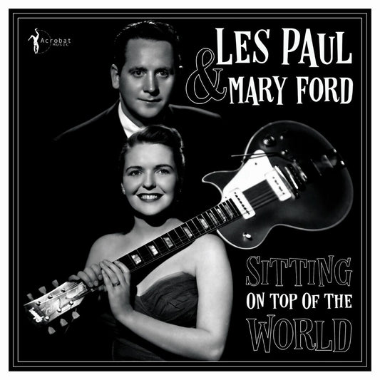 the album cover for Les Paul  / Ford,Mary - Sitting On Top Of The World: 1950-55